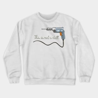 This is not a drill. Crewneck Sweatshirt